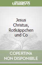 Jesus Christus, Rotkäppchen und Co