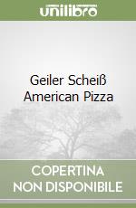 Geiler Scheiß American Pizza