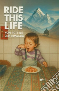 Ride this life. Vom pott bis zum Himalaya libro