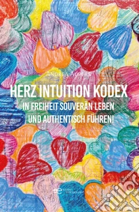 Herz Intuition Kodex In Freiheit souverän leben und authentisch führen! libro