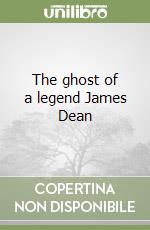 The ghost of a legend James Dean libro