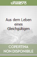 Aus dem Leben eines Gleichgültigen libro