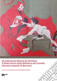 Un patrimonio librario da disvelare. Il fondo storico della Biblioteca del Convitto Giacomo Leopardi di Macerata libro