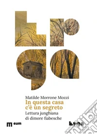 In questa casa c'è un segreto. Lettura junghiana di dimore fiabesche libro