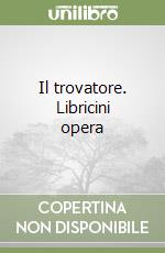 Il trovatore. Libricini opera libro
