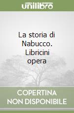 La storia di Nabucco. Libricini opera libro