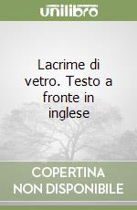 Lacrime di vetro. Testo a fronte in inglese libro