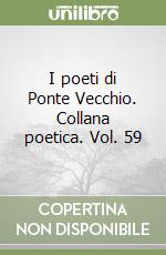 I poeti di Ponte Vecchio. Collana poetica. Vol. 59 libro