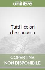 Tutti i colori che conosco libro