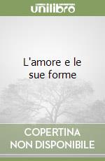 L'amore e le sue forme libro