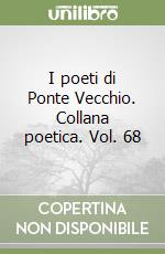 I poeti di Ponte Vecchio. Collana poetica. Vol. 68 libro