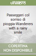 Passeggeri col sorriso di pioggia-Wanderers with a rainy smile libro
