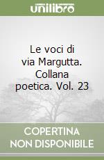 Le voci di via Margutta. Collana poetica. Vol. 23 libro