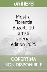 Mostra Florentia Bazart. 10 artisti special edition 2025 libro