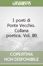 I poeti di Ponte Vecchio. Collana poetica. Vol. 80 libro