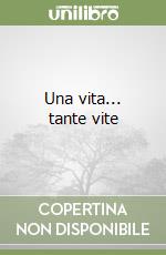 Una vita... tante vite libro