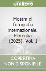 Mostra di fotografia internazionale. Florentia (2025). Vol. 1 libro