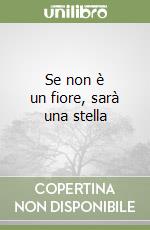 Se non è un fiore, sarà una stella libro