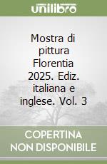 Mostra di pittura Florentia 2025. Ediz. italiana e inglese. Vol. 3 libro