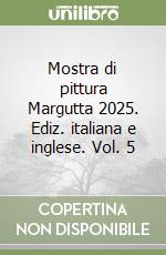 Mostra di pittura Margutta 2025. Ediz. italiana e inglese. Vol. 5 libro