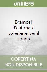 Bramosi d'euforia e valeriana per il sonno libro