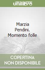 Marzia Pendini. Momento folle libro