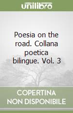 Poesia on the road. Collana poetica bilingue. Vol. 3 libro