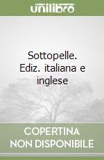 Sottopelle. Ediz. italiana e inglese libro
