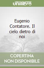 Eugenio Contatore. Il cielo dietro di noi libro