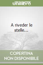 A riveder le stelle... libro