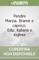 Pendini Marzia. Brame e capricci. Ediz. italiana e inglese libro