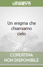 Un enigma che chiamiamo cielo libro