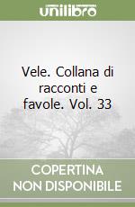 Vele. Collana di racconti e favole. Vol. 33 libro