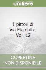 I pittori di Via Margutta. Vol. 12 libro