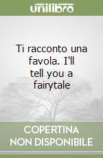 Ti racconto una favola. I'll tell you a fairytale libro