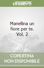 Mariellina un fiore per te. Vol. 2 libro