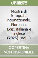 Mostra di fotografia internazionale. Florentia. Ediz. italiana e inglese (2025). Vol. 3 libro