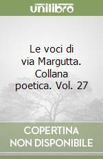 Le voci di via Margutta. Collana poetica. Vol. 27 libro