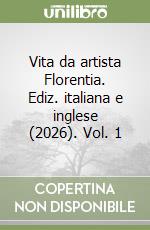 Vita da artista Florentia. Ediz. italiana e inglese (2026). Vol. 1 libro