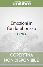 Emozioni in fondo al pozzo nero