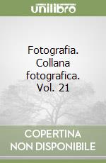 Fotografia. Collana fotografica. Vol. 21 libro