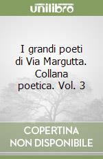 I grandi poeti di Via Margutta. Collana poetica. Vol. 3