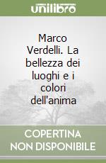 Marco Verdelli. La bellezza dei luoghi e i colori dell'anima