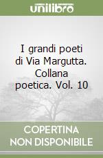 I grandi poeti di Via Margutta. Collana poetica. Vol. 10