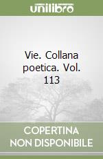 Vie. Collana poetica. Vol. 113