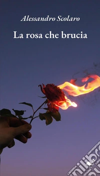 La rosa che brucia libro