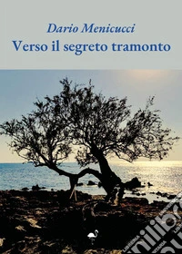Verso il segreto tramonto libro