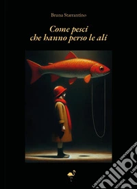 Come pesci che hanno perso le ali libro