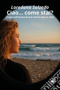 Ciao... come stai? Crepe nell'anima di una storia nata in chat libro
