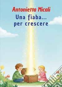 Una fiaba... per crescere. Ediz. illustrata libro